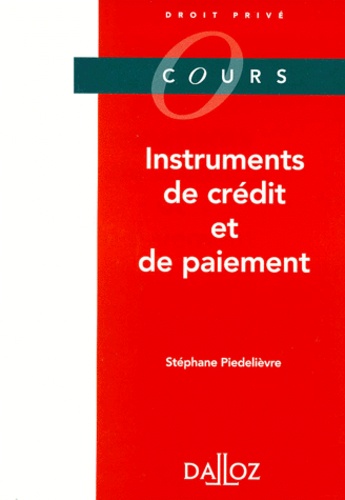 Stéphane Piedelièvre - Instruments De Credit Et De Paiement. Edition 1999.