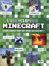 Stéphane Pilet - L'Encyclopédie Minecraft - Le guide complet pour tout savoir sur Minecraft !.