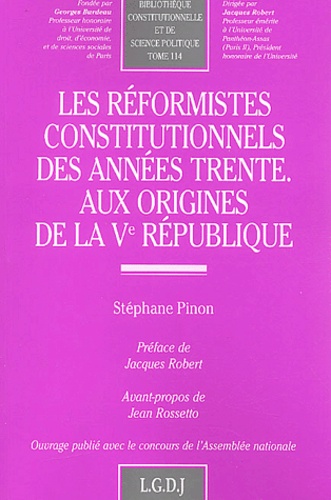 Stéphane Pinon - Les réformistes constitutionnels des années trente - Aux origines de la Ve République.