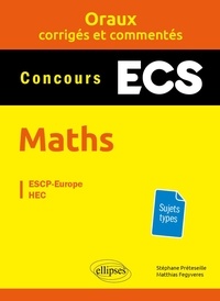 Stéphane Préteseille et Matthias Fegyveres - Mathématiques prépas ECS - Oraux corrigés et commentés.