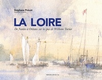 Stéphane Prévot - La Loire - De Nantes à Orleans sur les pas de William Turner.