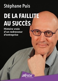 Stephane Puis - De la faillite au succès - Histoire vraie d'un redresseur d'entreprise.