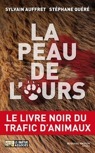 Stéphane Quéré et Sylvain Auffret - La peau de l'ours - Le livre noir du trafic d'animaux.