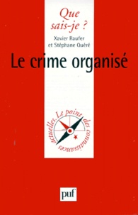 Stéphane Quéré et Xavier Raufer - Le Crime Organise. 1ere Edition Janiver 2000.