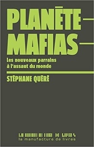 Stéphane Quéré - Planète mafias - Les nouveaux parrains à l'assaut du monde.