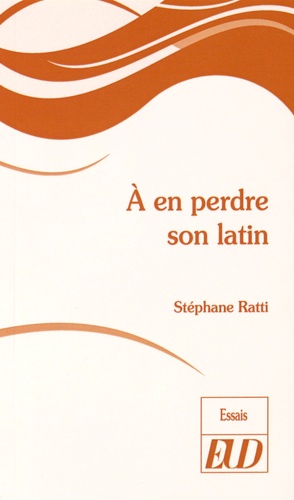 Stéphane Ratti - A en perdre son latin.