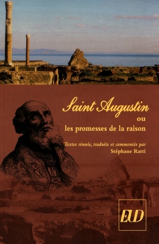 Stéphane Ratti - Saint Augustin ou les promesses de la raison.