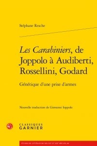 Stéphane Resche - Les carabiniers, de Joppolo à Audiberti, Rossellini, Godard - Génétique d'une prise d'armes.