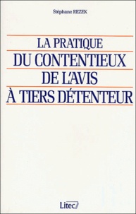 Stéphane Rezek - La Pratique Du Contentieux De L'Avis A Tiers Detenteur.