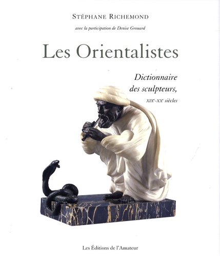 Stéphane Richemond - Les Orientalistes - Dictionnaire des sculpteurs, XIXe-XXe siècles.