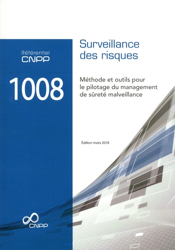 Référentiel CNPP 1008 Surveillance des risques. Approche, méthode et outils pour le pilotage du management des risques de sûreté malveillance  Edition 2018