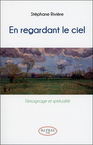 Stéphane Rivière - En regardant le ciel - Témoignage et spiritualité.