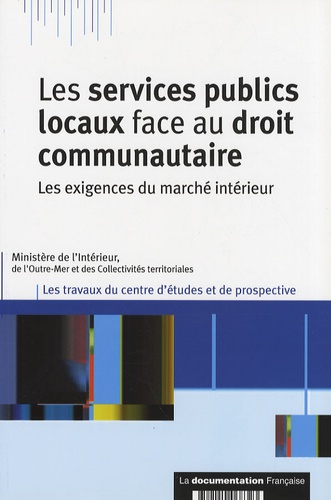 Stéphane Rodrigues - Les services publics locaux face au droit communautaire - Les exigences du marché intérieur.