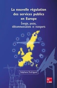 Stéphane Rodrigues - Nouvelle Regulation Des Services Publics En Europe : Energie, Postes, Telecommunications Et Transports.