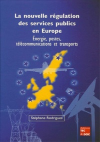 Stéphane Rodrigues - Nouvelle Regulation Des Services Publics En Europe : Energie, Postes, Telecommunications Et Transports.