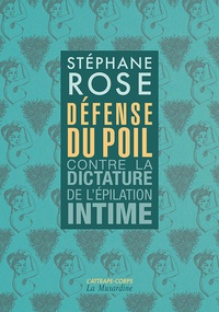 Stéphane Rose - Défense du poil - Contre la dictature de l'épilation intime.