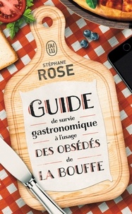 Stéphane Rose - Guide de survie gastronomique à l'usage des obsédés de la bouffe.