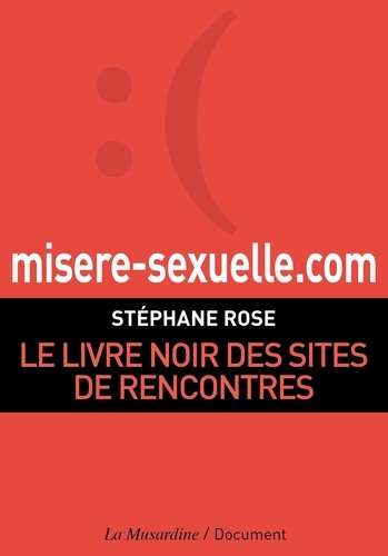Misere-sexuelle.com. Le livre noir des sites de rencontres