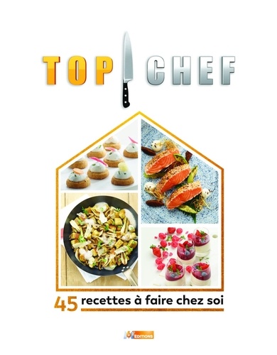 Top chef. 45 recettes à faire chez soi