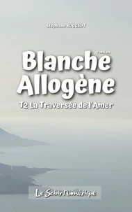 Blanche Allogène : T2. La traversée de l'amère