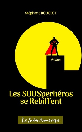 Stéphane Rougeot - Les SOUSper-héros se Rebiffent.