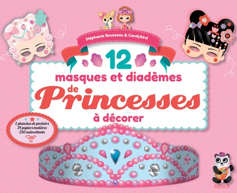 Stéphane Rousseau et  Candybird - 12 masques et diadèmes de Princesses à décorer.