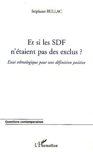 Stéphane Rullac - Et si les SDF n'étaient pas des exclus ? - Essai ethnologique pour une définition positive.