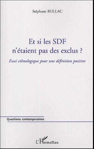 Stéphane Rullac - Et si les SDF n'étaient pas des exclus ? - Essai ethnologique pour une définition positive.