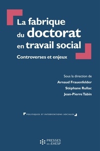 Stéphane Rullac et Jean-Pierre Tabin - La fabrique du doctorat en travail social - Controverses et enjeux.