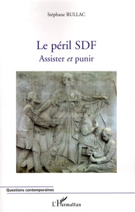 Stéphane Rullac - Le péril SDF - Assister et punir.