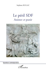 Stéphane Rullac - Le péril SDF - Assister et punir.