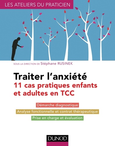 Stéphane Rusinek - Traiter l'anxiété - 11 cas pratiques enfants et adultes en TCC.