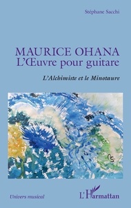 Stéphane Sacchi - Maurice Ohana, l'oeuvre pour guitare - L'Alchimiste et le Minotaure.