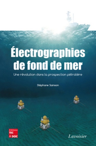 Stéphane Sainson - Electrographies de fond de mer - Une révolution dans la prospection pétrolière.