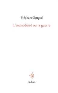 Stéphane Sangral - L'individuité ou la guerre.
