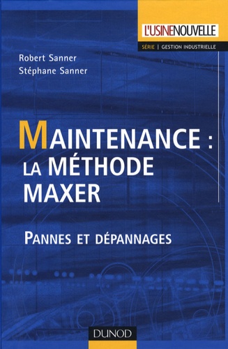 Stéphane Sanner et Robert Sanner - Maintenance : la méthode MAXER - Pannes et dépannages.
