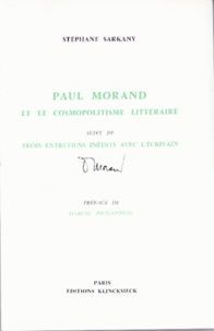 Stéphane Sarkany - Paul Morand et le cosmopolitisme littéraire - Suivi de trois entretiens inédits avec l'écrivain.