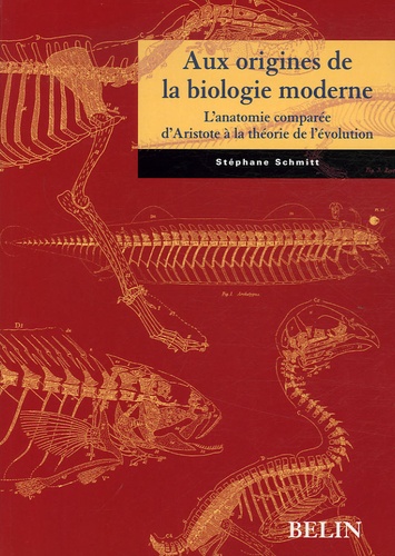 Stéphane Schmitt - Aux origines de la biologie moderne - L'anatomie comparée d'Aristote à la théorie de l'évolution.
