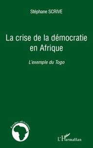 Stéphane Scrive - La crise de la démocratie en Afrique - L'exemple du Togo.