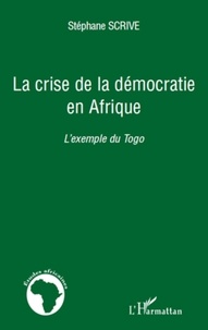 Stéphane Scrive - La crise de la démocratie en Afrique - L'exemple du Togo.