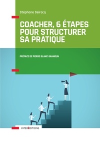 Stéphane Seiracq - Coacher, 6 étapes pour structurer sa pratique.