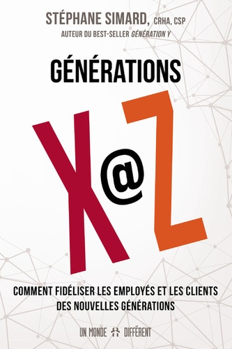 Stéphane Simard - Générations X@Z - Comment fidéliser les employés et les clients des nouvelles générations.