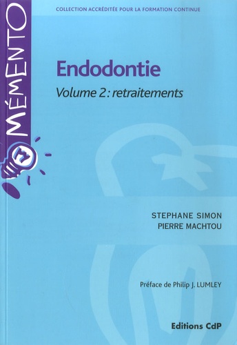 Stéphane Simon et Pierre Machtou - Endodontie - Volume 2, Retraitements.