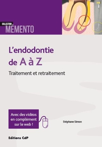 Stéphane Simon - L'endodontie de A à Z - Traitement et retraitement.
