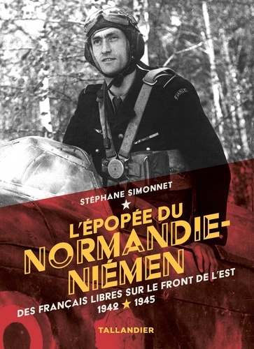 L'épopée du Normandie-Niémen. Des français libres sur le front de l'est 1942-1945