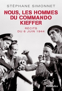 Stéphane Simonnet - Nous les hommes de commando Kieffer - récits du 6 juin 1944.