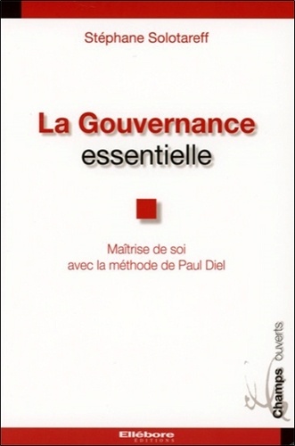 Stéphane Solotareff - La gouvernance essentielle - Maîtrise de soi avec la méthode de Paul Diel.