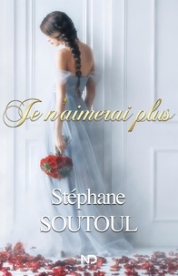 Stéphane Soutoul - Je n'aimerai plus.