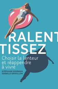 Stéphane Szerman et Isabelle Gravillon - Ralentissez - Choisir la lenteur et réapprendre à vivre.