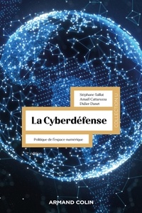 Stéphane Taillat et Amaël Cattaruzza - La Cyberdéfense - 2e éd. - Politique de l'espace numérique.